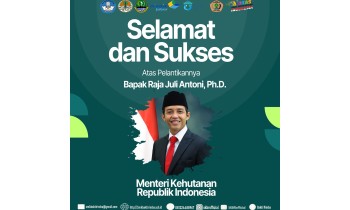 Selamat & Sukses atas Pelantikannya Bapak Raja Juli Antoni. Ph.D sebagai Menteri Kehutanan Republik Indonesia